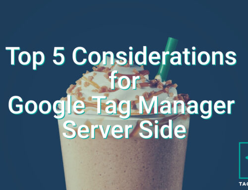 Top 5 considerations for using Google Tag Manager Server Side